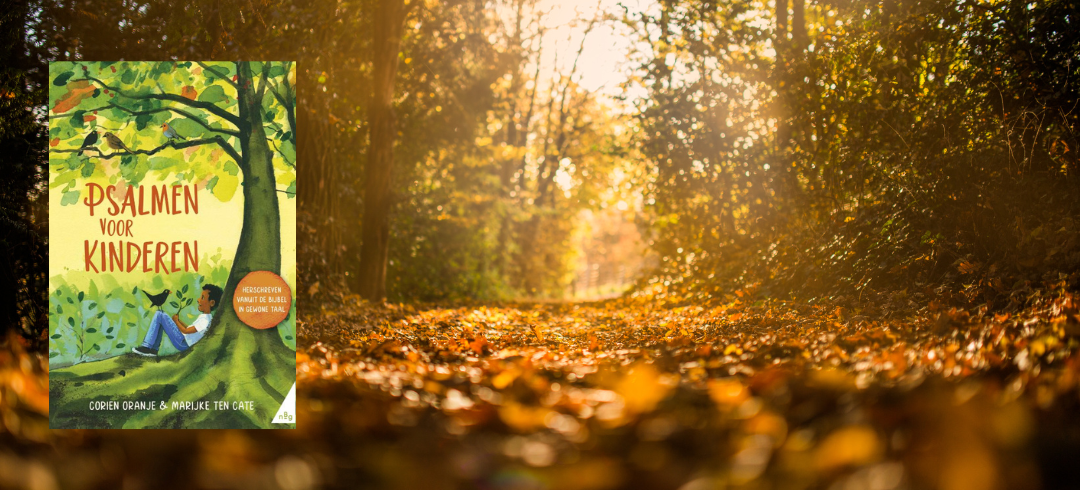Lees meer over het artikel Bijbelwoorden die je kind raken – Psalmen voor kinderen van Corien Oranje